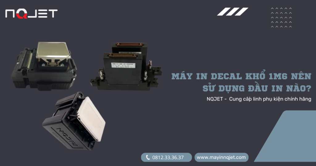 Máy in decal khổ 1m6 nên sử dụng đầu in nào? Máy in decal khổ 1m6 nên sử dụng đầu in nào?
