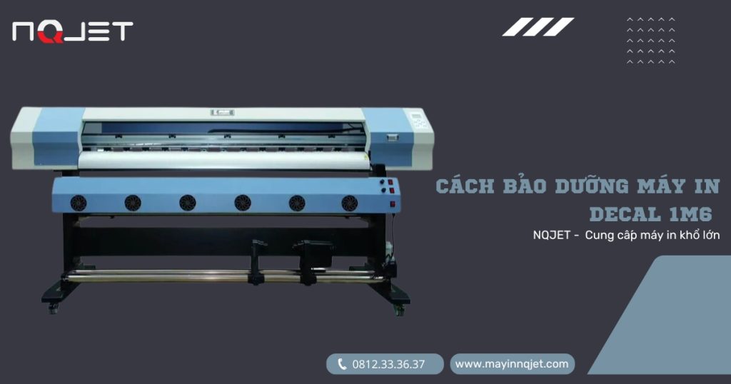 Cách bảo dưỡng máy in decal 1m6 hiệu quả và bền bỉ