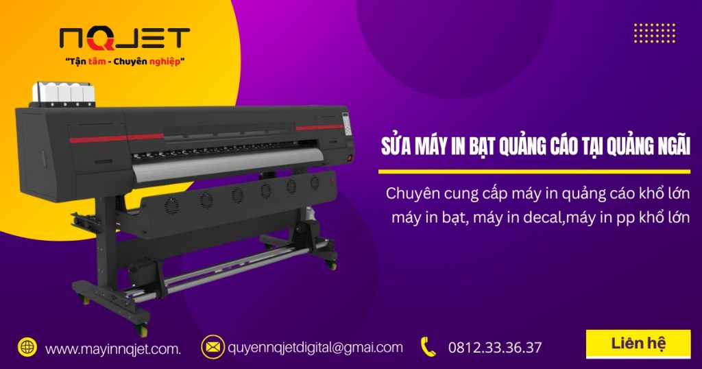 Sửa máy in bạt quảng cáo tại Quảng Ngãi – Dịch vụ chuyên nghiệp, uy tín