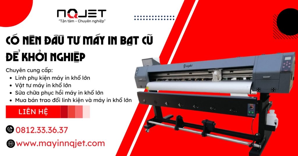 Máy in bạt 1m8 cũ có phù hợp để khởi nghiệp?