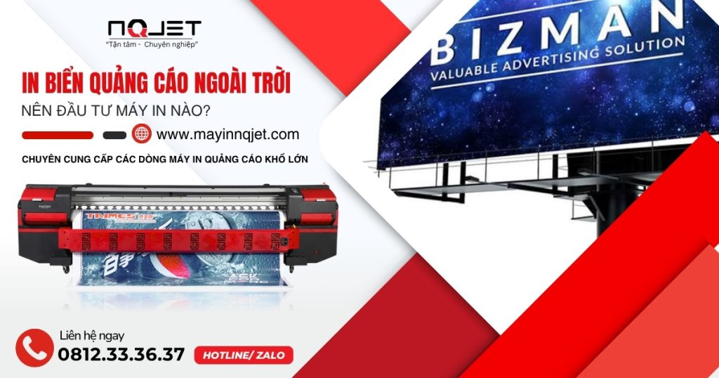 In biển quảng cáo ngoài trời nên đầu tư máy in nào? Chia sẻ chân thành từ người làm nghề hơn 10 năm