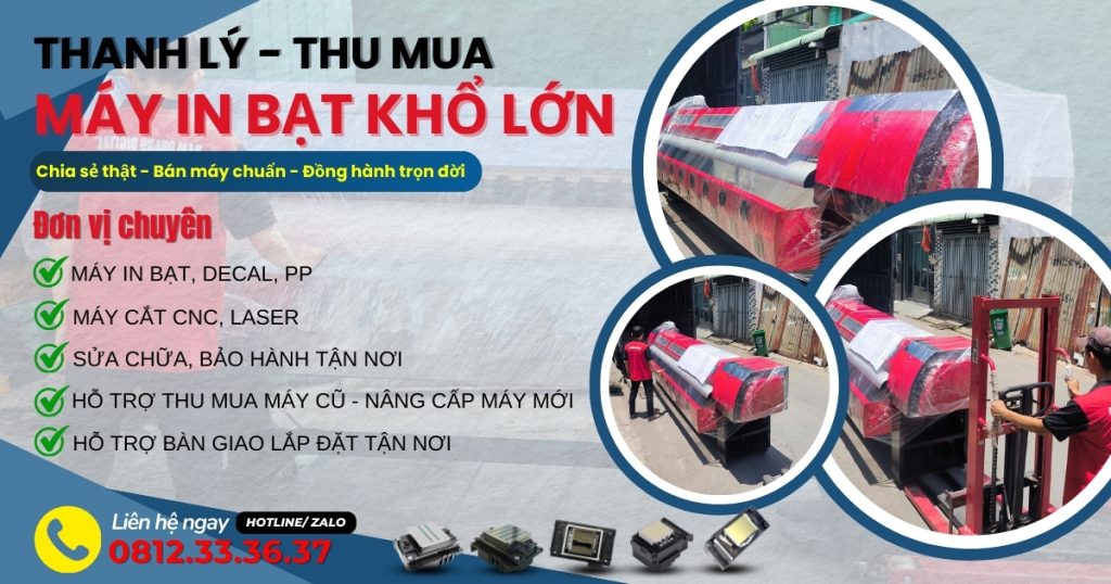 Thu mua máy in bạt khổ lớn 1m8/ 2m5/ 3m2 – Giải pháp thanh lý nhanh, giá cao cho doanh nghiệp