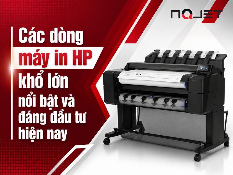 Các dòng máy in HP khổ lớn nổi bật và đáng đầu tư hiện nay