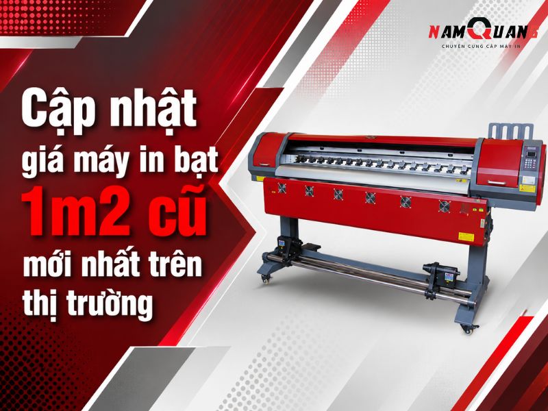 Cập nhật giá máy in bạt 1m2 cũ mới nhất trên thị trường