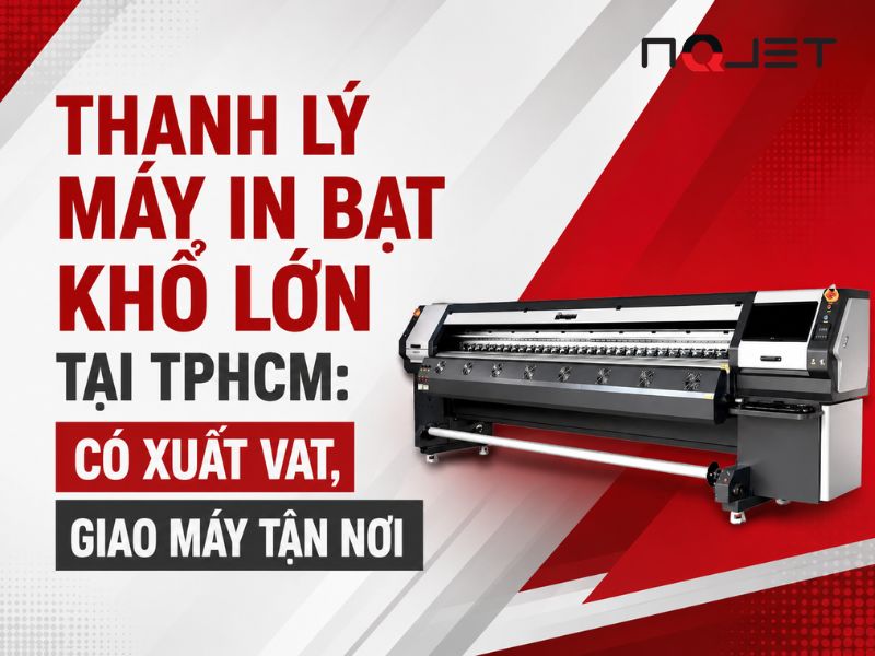 Thanh lý máy in bạt khổ lớn tại TPHCM: Có xuất VAT, giao máy tận nơi