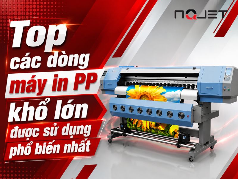Top các dòng máy in PP khổ lớn được sử dụng phổ biến nhất