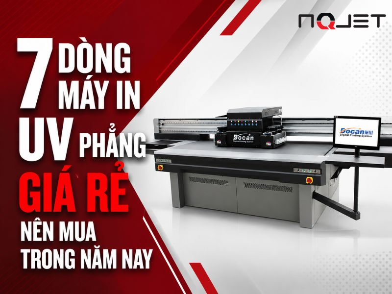 7 dòng máy in UV phẳng giá rẻ nên mua trong năm nay