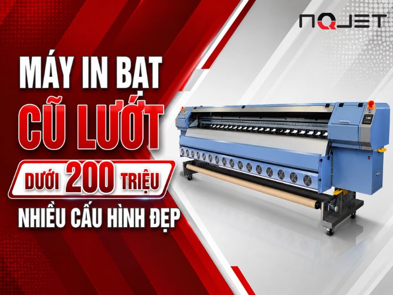 Máy in bạt cũ lướt dưới 200 triệu, nhiều cấu hình đẹp