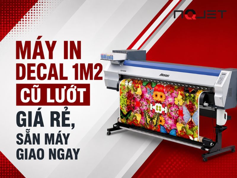 Máy in decal 1m2 cũ lướt giá rẻ, sẵn máy giao ngay