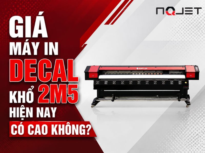 Giá máy in decal khổ 2m5 hiện nay có cao không?