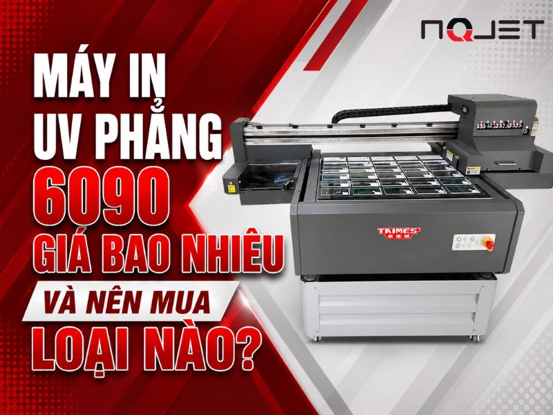 Máy in UV phẳng 6090 giá bao nhiêu và nên mua loại nào?