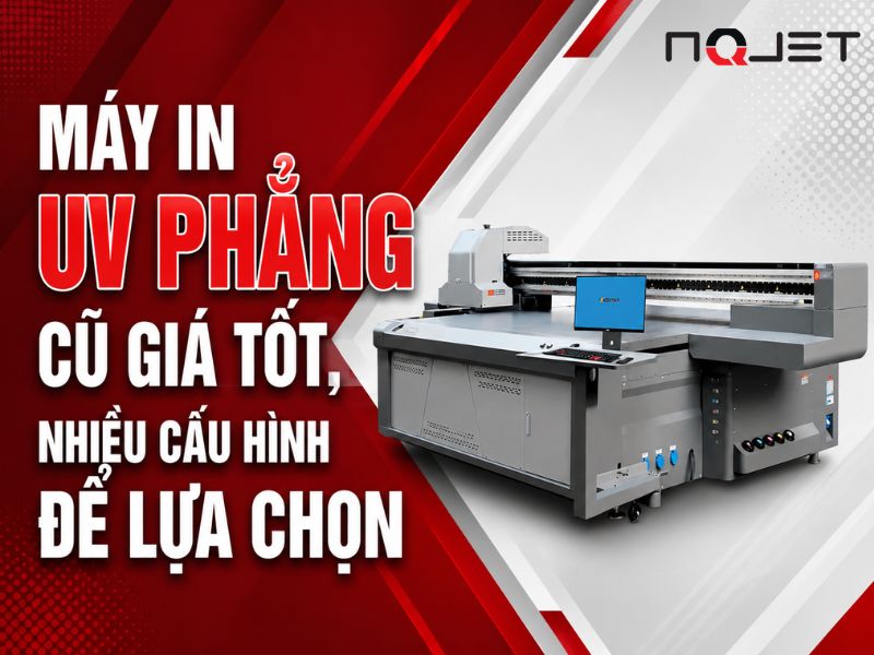 Máy in UV phẳng cũ giá tốt, nhiều cấu hình để lựa chọn