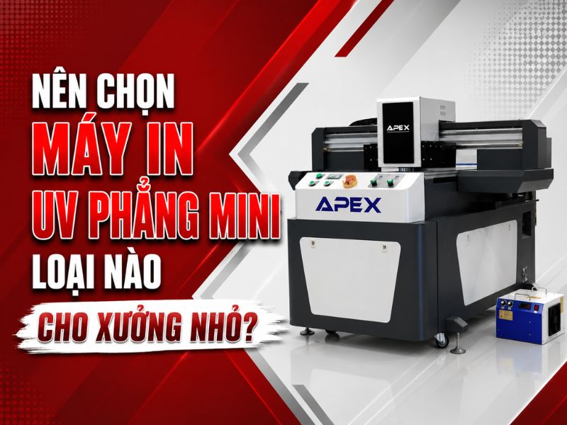 Nên chọn máy in UV phẳng mini loại nào cho xưởng nhỏ?